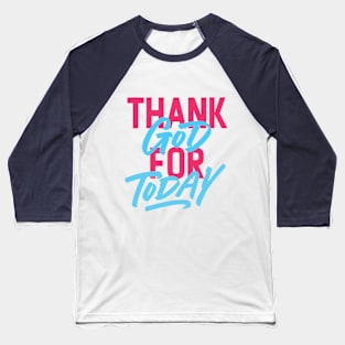 Thank God For Today Typography Baseball T-Shirt